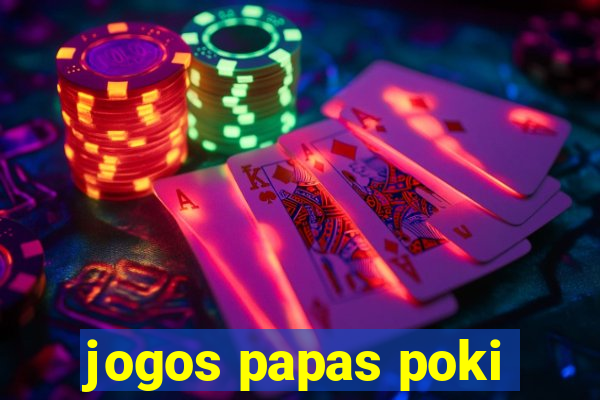 jogos papas poki